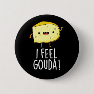 Badge Rond 5 Cm Je me sens Gouda Fromage Drôle Blague Fond Sombre