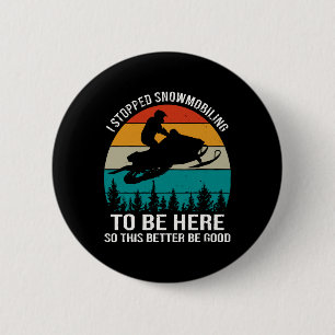Badge Rond 5 Cm Je me suis arrêté à la motoneige pour être ici