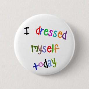 Badge Rond 5 Cm Je me suis habillé aujourd'hui