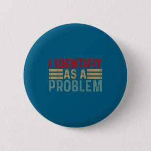 Badge Rond 5 Cm Je m'identifie comme un problème humour drôle blag