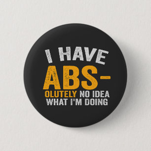 Badge Rond 5 Cm Je n'ai absolument aucune idée Ce que je fais drôl