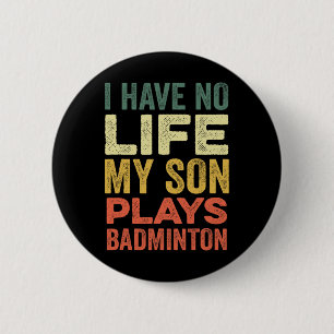 Badge Rond 5 Cm Je N'Ai Aucune Vie Mon Fils Joue À Badminton Sport