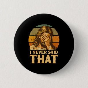Badge Rond 5 Cm Je n'ai jamais dit que Jésus Mème Drôle Chrétien D