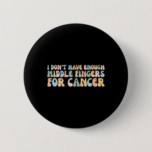 Badge Rond 5 Cm Je n'ai pas assez de doigts moyens pour le cancer