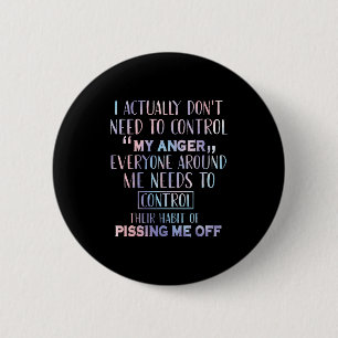 Badge Rond 5 Cm Je N'Ai Pas Besoin De Contrôler Ma Colère Tout Le