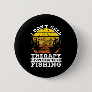 Badge Rond 5 Cm Je N'Ai Pas Besoin De Thérapie Je Dois Aller Pêche