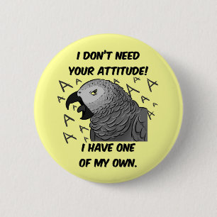 Badge Rond 5 Cm Je n'ai pas besoin de ton attitude, le perroquet g