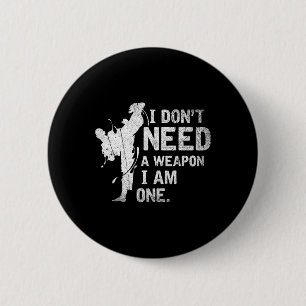 Badge Rond 5 Cm Je n'ai pas besoin d'une arme, j'en suis une, arts