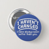 Badge Rond 5 Cm Je n'ai pas changé (Devant & derrière)