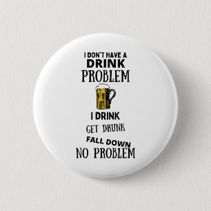 Badge Rond 5 Cm Je n'ai pas de problème de boisson Je bois Se fair