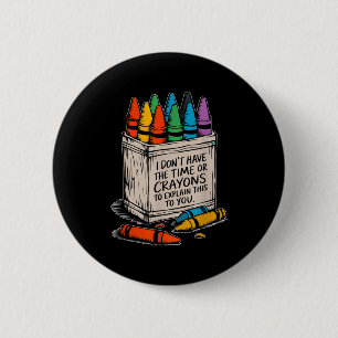 Badge Rond 5 Cm Je n'ai pas le temps ni les crayons de couleur hum