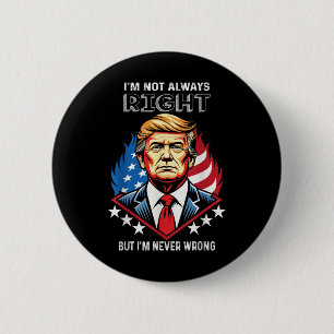 Badge Rond 5 Cm Je N'Ai Pas Toujours Raison, Mais Je N'Ai Jamais T