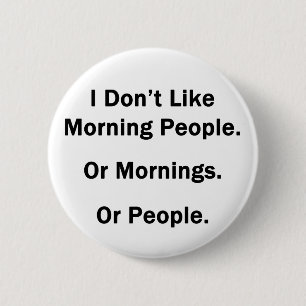 Badge Rond 5 Cm Je n'aime pas des personnes de matin