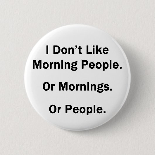 Badge Rond 5 Cm Je n'aime pas les gens du matin. (Devant)