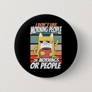 Badge Rond 5 Cm Je n'aime pas les gens du matin ou les matins ou l