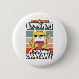 Badge Rond 5 Cm Je n'aime pas les gens du matin ou les matins ou l
