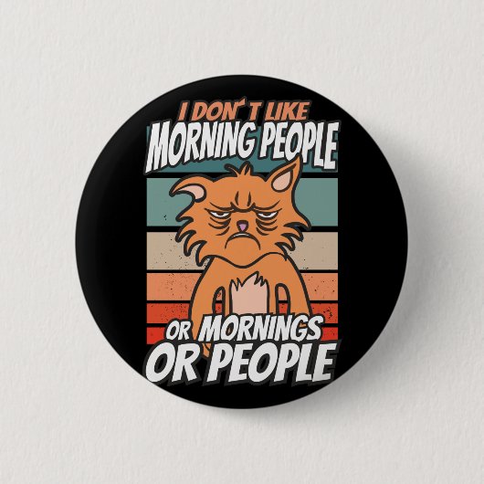 Badge Rond 5 Cm Je n'aime pas les matins, les matins ou les gens (Devant)