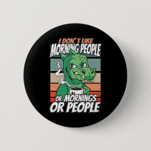 Badge Rond 5 Cm Je n'aime pas les matins, les matins ou les gens