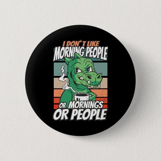 Badge Rond 5 Cm Je n'aime pas les matins, les matins ou les gens (Devant)