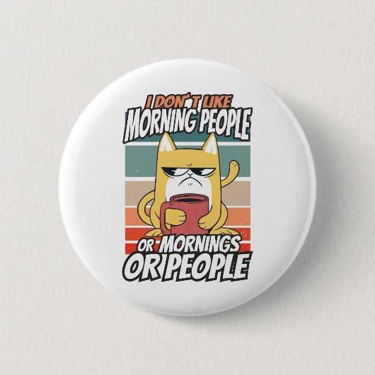 Badge Rond 5 Cm Je n'aime pas les matins, les matins ou les gens (Devant)