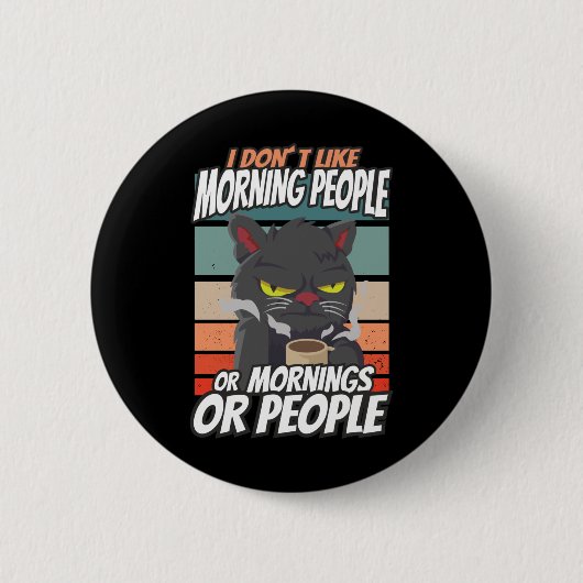Badge Rond 5 Cm Je n'aime pas les matins, les matins ou les gens (Devant)