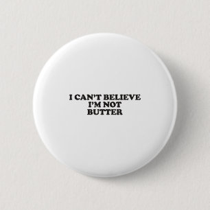 Badge Rond 5 Cm Je n'arrive pas à croire que je ne sois pas Butter