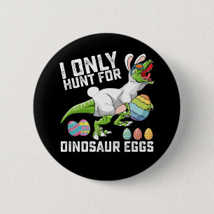 Badge Rond 5 Cm Je ne chasse que pour les œufs de dinosaure Pâques