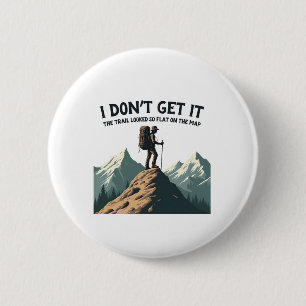 Badge Rond 5 Cm Je ne comprends pas le sentier si plat Randonnée