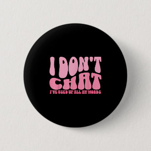 Badge Rond 5 Cm Je Ne Conversation Pas J'Ai Utilisé Tous Mes Mots