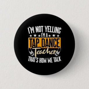 Badge Rond 5 Cm Je Ne Crie Pas, Je Suis Professeur De Danse À Claq
