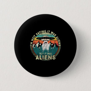 Badge Rond 5 Cm Je Ne Dis Pas Que C'Était Des Aliens - Drôle Ufo