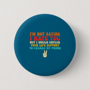 Badge Rond 5 Cm Je ne dis pas que je te déteste mais je débrancher