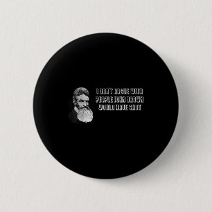 Badge Rond 5 Cm Je ne discute pas avec les gens que John Brown aur