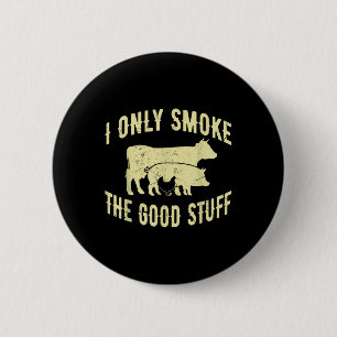Badge Rond 5 Cm Je Ne Fumerai Que Les Bonnes Choses Barbecue Grill