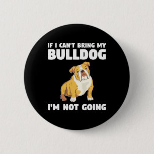 Badge Rond 5 Cm Je ne peux pas amener mon Bulldog Je n'irai pas à