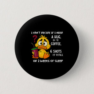 Badge Rond 5 Cm Je ne peux pas décider si j'ai besoin d'un câlin u