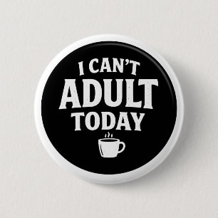 Badge Rond 5 Cm Je ne peux pas être adulte aujourd'hui Bouton drôl