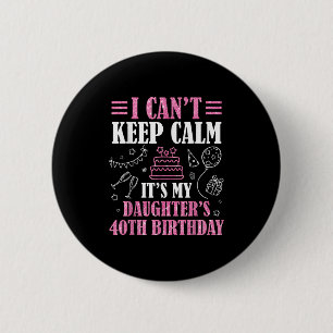 Badge Rond 5 Cm Je ne peux pas garder le calme C'est le 40e annive