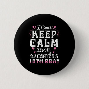 Badge Rond 5 Cm Je ne peux pas garder le calme C'est ma fille 18 A
