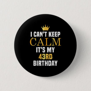 Badge Rond 5 Cm Je ne peux pas garder le calme c'est mon 43e anniv