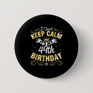 Badge Rond 5 Cm Je ne peux pas garder le calme C'est mon 49e anniv