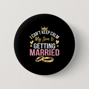 Badge Rond 5 Cm Je Ne Peux Pas Garder Le Calme Mon Fils Se Marie É
