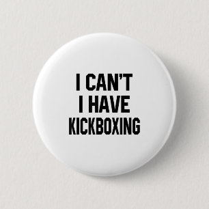 Badge Rond 5 Cm Je ne peux pas j'ai du kickboxing drôle kickbox ar
