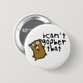 Badge Rond 5 Cm Je ne peux pas le Gopher qui calembour drôle (Devant & derrière)