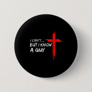 Badge Rond 5 Cm Je ne peux pas mais je connais un gars croix chrét