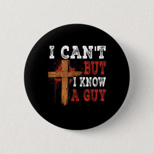 Badge Rond 5 Cm Je ne peux pas mais je connais un gars Jésus Croix