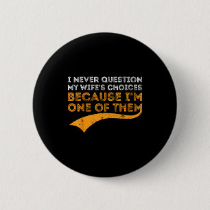 Badge Rond 5 Cm Je ne questionne jamais les choix de ma femme parc