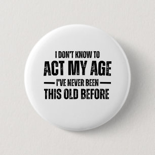 Badge Rond 5 Cm Je ne sais pas comment agir selon mon âge Je n'ai