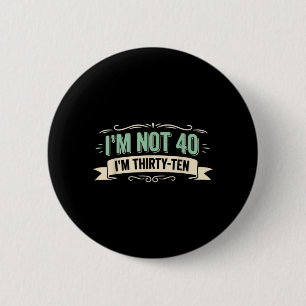 Badge Rond 5 Cm Je ne suis pas 40, je suis trente-dix Citation drô