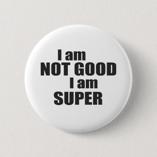 Badge Rond 5 Cm Je ne suis pas bon je suis SUPERBE